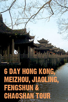 6 Day Hong Kong, Meizhou, Jiaoling, Fengshun & Chaoshan Tour