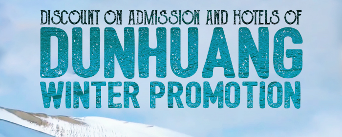 Discount on Admission and Hotels of Dunhuang Winter Promotion