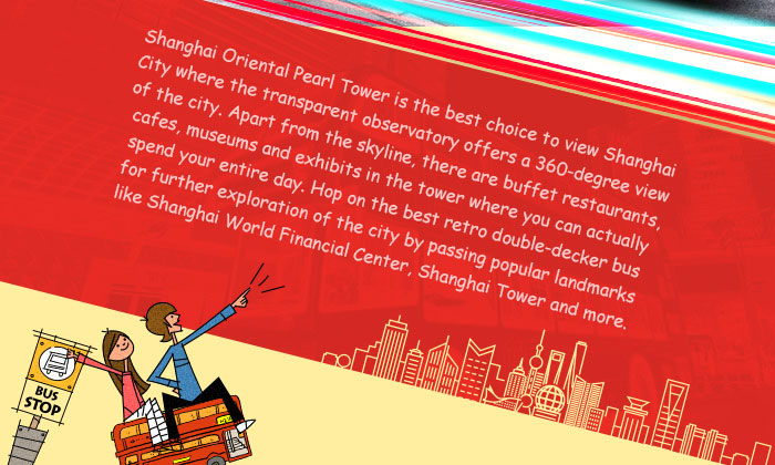 Shanghai Oriental Pearl Tower is the best choice to view Shanghai City where the transparent observatory offers a 360-degree view of the city. Apart from the skyline, there are buffet restaurants, cafes, museums and exhibits in the tower where you can actually spend your entire day. Hop on the best retro double-decker bus for further exploration of the city by passing popular landmarks like Shanghai World Financial Center, Shanghai Tower and more.
